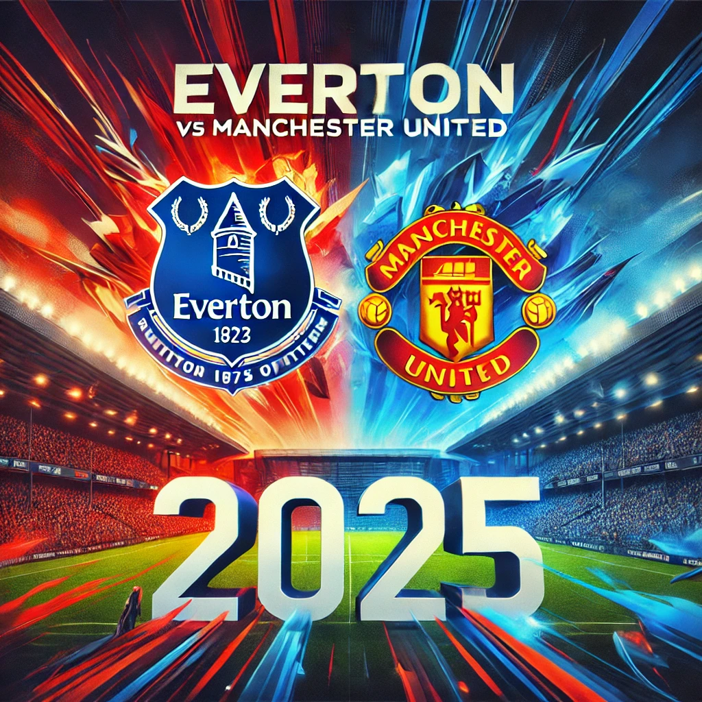Prediksi Skor Everton vs Manchester United - 22 Februari 2025